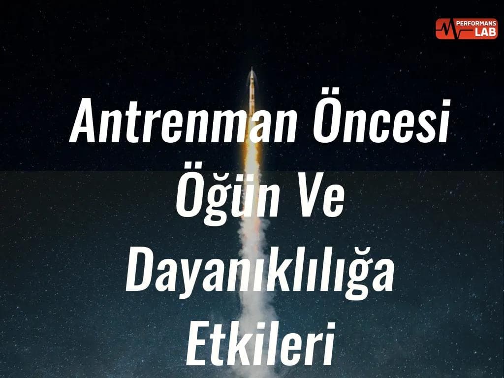 Antrenman Öncesi Öğün Ve Dayanıklılığa Etkileri
