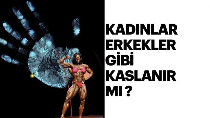 Kadınlar erkekler gibi kaslanır mı ?